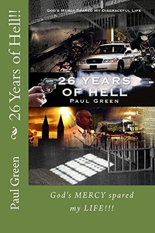 Read 26 Years of Hell!!: God's MERCY spared my LIFE!!!! - Paul Green file in PDF