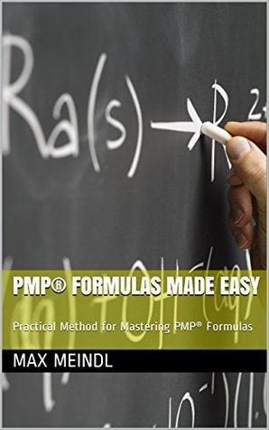 Read PMP® FORMULAS MADE EASY: Practical Method for Mastering PMP® Formulas - Max Meindl file in PDF
