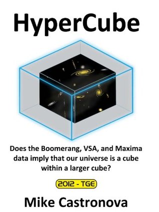 Download HyperCube: Does the Boomerang, VSA, and Maxima data imply that our universe is a cube within a larger cube? - Mike Castronova | PDF