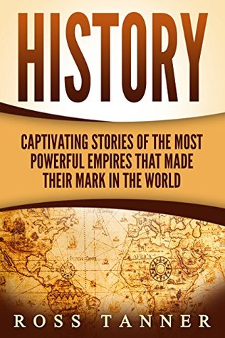 Read History: Captivating Stories of the Most Powerful Empires that Made their Mark in the World (Babylonian Empire, Egypt, British Empire) - Ross Tanner | ePub
