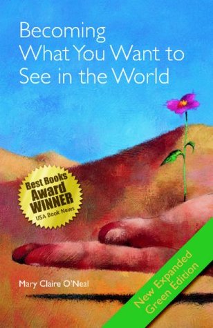 Read Becoming What You Want to See in the World: Expanded Second Edition - Mary Claire O'Neal | PDF