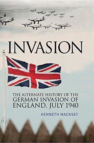 Read Invasion: The Alternative History of the German Invasion of England, July 1940 - Kenneth John Macksey file in PDF