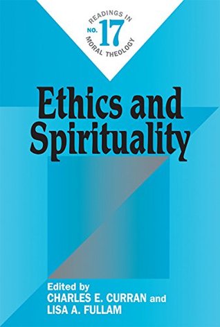 Download Ethics and Spirituality: Readings in Moral Theology No. 17 - Charles E. Curran file in PDF