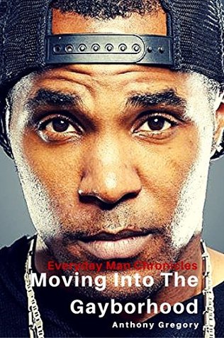 Download Moving Into The Gayborhood: Everyday Man Chronicles - Anthony Gregory | PDF