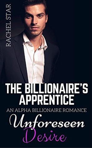 Read Unforeseen Desire (The Billionaire's Apprentice #3) - Rachel Star | ePub