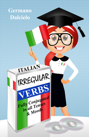 Read Italian Irregular Verbs Fully Conjugated in all Tenses (Learn Italian Verbs Book 1) - Germano Dalcielo file in ePub