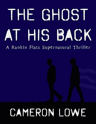 Read online The Ghost at His Back (Rankin Flats Supernatural Thrillers #1) - Cameron Lowe file in PDF