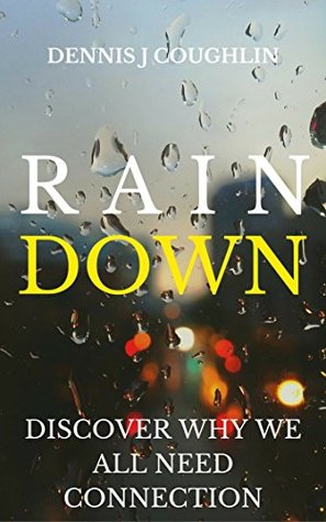 Download Rain Down: Discover Why We All Need Connection - Dennis J. Coughlin | ePub