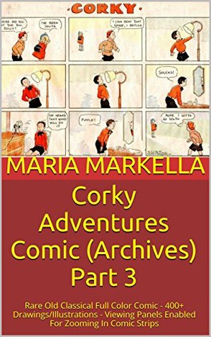 Download Corky Adventures Comic (Archives) Part 3: Rare Old Classical Full Color Comic - 400  Drawings/Illustrations - Viewing Panels Enabled For Zooming In Comic Strips - Maria Markella file in PDF