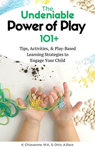 Download The Undeniable Power of Play: 101 Tips, Activities and Play-Based Learning Strategies to Engage Your Child - Katie Chiavarone file in PDF