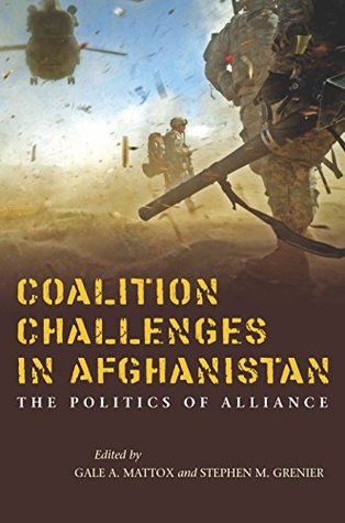 Read online Coalition Challenges in Afghanistan: The Politics of Alliance - Gale Mattox file in PDF