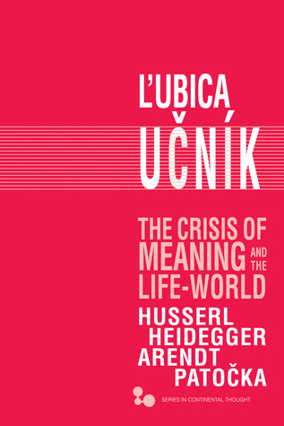 Read The Crisis of Meaning and the Life-World: Husserl, Heidegger, Arendt, Patocka - Lubica Učník | ePub