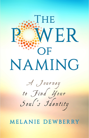 Read online The Power of Naming: A Journey toward Your Soul’s Indigenous Nature - Melanie DewBerry file in ePub