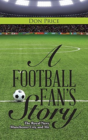 Download A Football Fan's Story: The Royal Navy Manchester City and Me - Don Price file in ePub