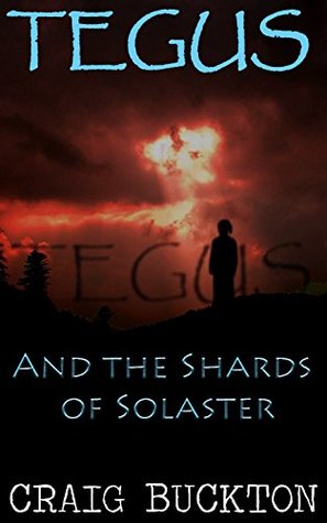 Download Tegus: and the Shards of Solaster (Tegus Legacy Book 1) - Craig Buckton file in PDF