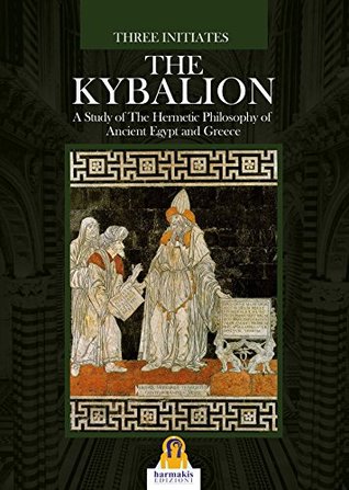 Read online The Kybalion: A Study of The Hermetic Philosophy of Ancient Egypt and Greece - Three Initiates file in ePub