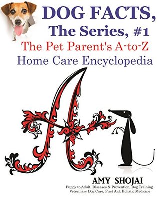 Download Dog Facts, The Series #1: The Pet Parent's A-to-Z Home Care Encyclopedia - Amy Shojai | PDF