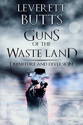 Download Guns of the Waste Land: Departure: Volumes 1-2 - Leverett Butts | ePub
