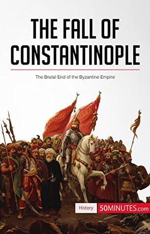 Download The Fall of Constantinople: The Brutal End of the Byzantine Empire (History) - 50MINUTES.COM file in PDF