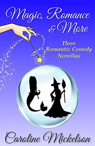 Read Magic, Romance & More: A Collection of Three Paranormal Romantic Comedy Novellas - Caroline Mickelson | PDF