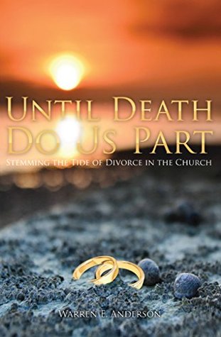 Download Until Death Do Us Part: Stemming the Tide of Divorce in the Church - Warren E Anderson | PDF