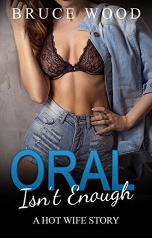 Download Oral Isn't Enough: A Hot Wife Story (The Agreement Book 2) - Bruce Wood | PDF