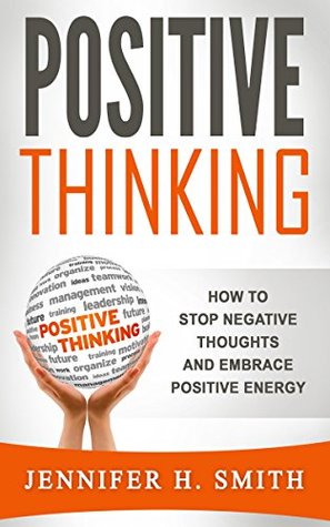 Read Positive Thinking: How to Stop Negative Thoughts and Embrace Positive Energy - Jennifer Smith file in ePub