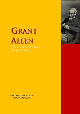 Download The Collected Works of Grant Allen: The Complete Works PergamonMedia (Highlights of World Literature) - Grant Allen file in ePub