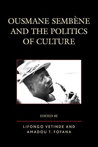 Download Ousmane Sembene and the Politics of Culture (After the Empire: The Francophone World and Postcolonial France) - Lifongo J. Vetinde file in ePub