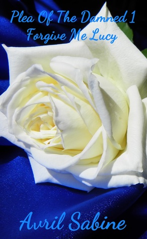 Read online Plea Of The Damned 1: Forgive Me Lucy (Stand Alone Series) - Avril Sabine | PDF