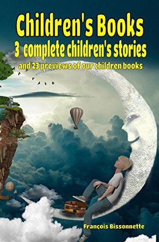 Download Children's Books: 3 Complete Children's Stories and 23 Previews of our Children Books with Free Bonus! - Francois Bissonnette file in ePub