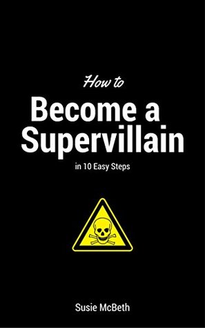 Read online How to Become a Supervillain in 10 Easy Steps - Susie McBeth file in PDF