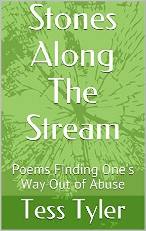 Read online Stones Along the Stream: Poems Finding One's Way Out of Abuse - Tess Tyler | ePub