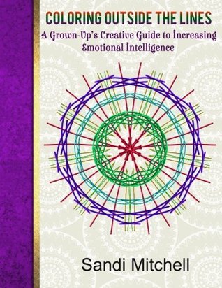 Read Coloring Outside the Lines: A Grown-Up's Creative Guide to Increasing Emotional Intelligence - Sandi Mitchell | PDF