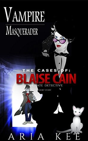 Read Vampire Masquerader: The Cases of Blaise Cain (Short Story Book 2) - Aria Kee | PDF