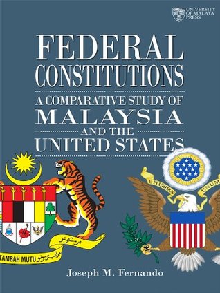 Download Federal Constitutions: A Comparative Study of Malaysia and the United States - Joseph M. Fernando file in PDF