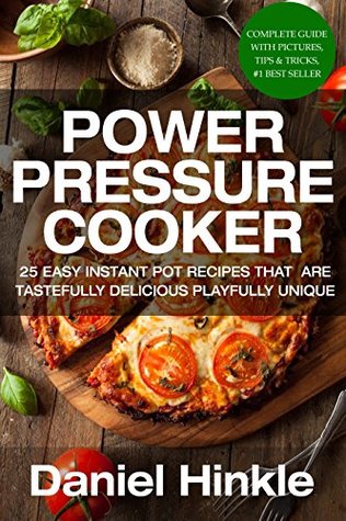 Read Power Pressure Cooker: 25 Easy Instant Pot Recipes That Are Tastefully Delicious & Playfully Unique - Paul Wilson | PDF
