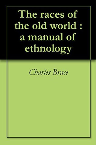 Read The races of the old world : a manual of ethnology - Charles Loring Brace file in PDF