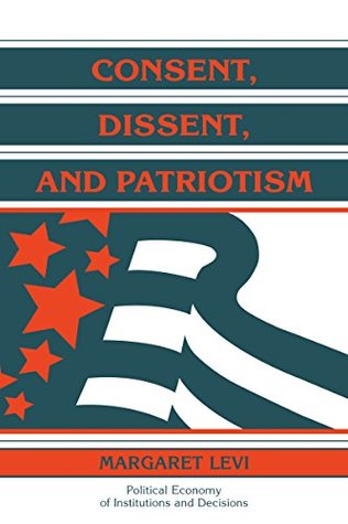 Read Consent, Dissent, and Patriotism (Political Economy of Institutions and Decisions) - Margaret Levi file in PDF