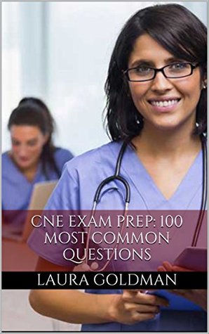 Read CNE Exam Prep: 100 Most Common Questions on the Certified Nurse Educator Exam (CNE Practice Test Questions) - Laura Goldman | PDF