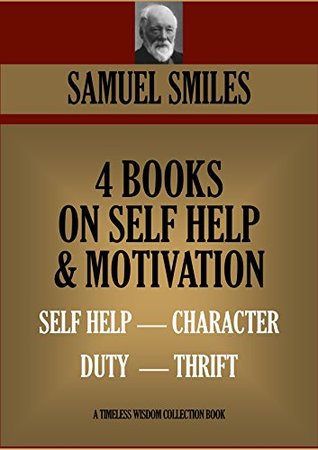 Read 4 BOOKS ON SELF HELP & MOTIVATION. SELF HELP; CHARACTER; DUTY; THRIFT (Timeless Wisdom Collection) - Samuel Smiles | PDF
