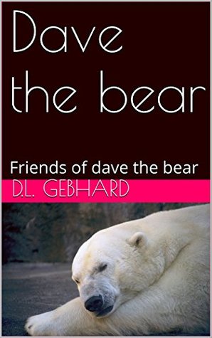 Download Dave the bear: Friends of dave the bear (Children s books Book 4) - D.L. Gebhard file in ePub