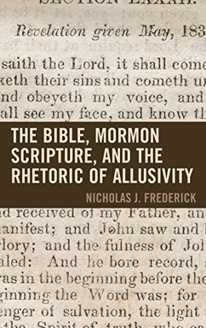 Download The Bible, Mormon Scripture, and the Rhetoric of Allusivity (Fairleigh Dickinson University Press Mormon Studies Series) - Nicholas J Frederick file in PDF