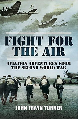 Read online Fight for the Air: Aviation Adventures from the Second World War - John Frayn Turner file in PDF