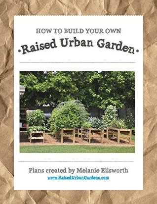 Read Raised Urban Garden Plans: Taking Gardening to a Whole New Level - Melanie Ellsworth file in ePub