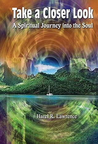 Read Take a Closer Look: A Spiritual Journey into the Soul - Harel R. Lawrence file in PDF