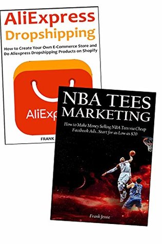 Read online TOTAL ECOM SUCCESS: How to Make Money Selling Products from Aliexpress & NBA Teespring (2 in 1 bundle) - Frank Jessie | PDF