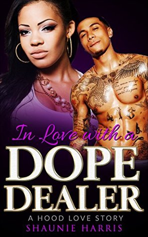 Read online In Love With A Dope Dealer: A Hood Love Story - Shaunie Harris | ePub