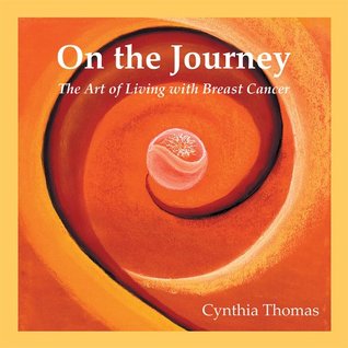 Read On the Journey: The Art of Living with Breast Cancer - Cynthia Thomas | PDF