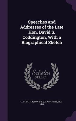 Read Speeches and Addresses of the Late Hon. David S. Coddington, with a Biographical Sketch - David S. Coddington file in ePub